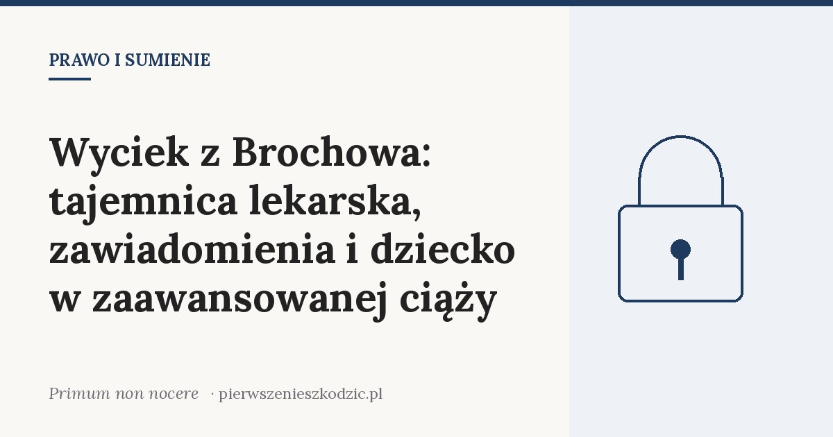 Wyciek z Brochowa: tajemnica lekarska, zawiadomienia i dziecko w zaawansowanej ciąży